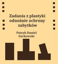 Zadania z plastyki odnośnie ochrony zabytków - Patryk Daniel Garkowski - ebook