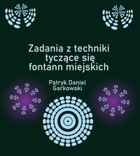 Zadania z techniki tyczące się fontann miejskich - Patryk Daniel Garkowski - ebook