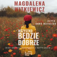 Wszystko będzie dobrze - Magdalena Witkiewicz - audiobook