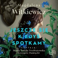 Jeszcze się kiedyś spotkamy - Magdalena Witkiewicz - audiobook