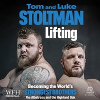 Lifting: Becoming the World's Strongest Brothers - Tom Stoltman - audiobook