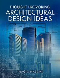 Thought Provoking Architectural Design Ideas - Magic Mason - ebook