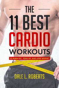 The 11 Best Cardio Workouts - Dale L. Roberts - ebook