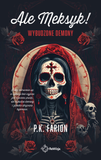 Ale Meksyk! Wybudzone demony - P.K. Farion - ebook