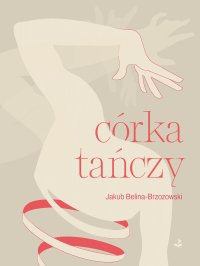 córka tańczy - Jakub Belina-Brzozowski - ebook