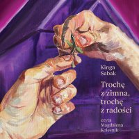 Trochę z zimna, trochę z radości - Kinga Sabak - audiobook