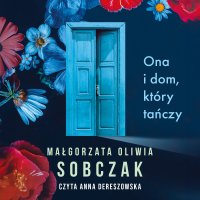 Ona i dom, który tańczy - Małgorzata Oliwia Sobczak - audiobook