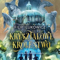 Kryształowe Królestwo - Filip Ilukowicz - audiobook