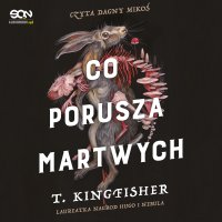 Co porusza martwych - T. Kingfisher - audiobook