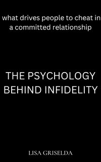 The Psychology behind Infidelity - Lisa Griselda - ebook