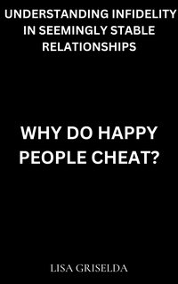 Why Do Happy People Cheat? - Lisa Griselda - ebook