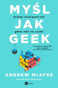 Myśl jak geek. Szukaj rozwiązań tam, gdzie nikt nie szuka - Andrew McAfee - ebook