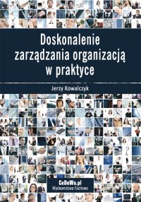 Doskonalenie zarządzania organizacją w praktyce - Jerzy Kowalczyk - ebook