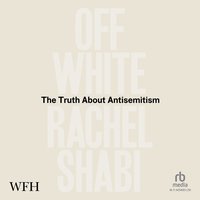 Off-White: The Truth About Antisemitism - Rachel Shabi - audiobook
