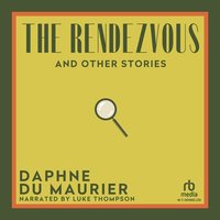 The Rendezvous and Other Stories - Daphne Du Maurier - audiobook