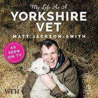 My Life As A Yorkshire Vet - Matt Jackson-Smith - audiobook