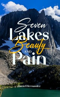 Seven Lakes Beauty and Pain - Daniel Hernandez - ebook