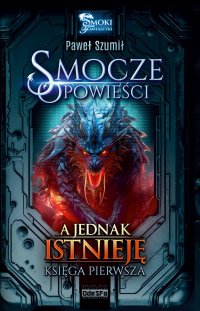 A jednak istnieję. Smocze opowieści. Tom 1 - Paweł Szumił - ebook