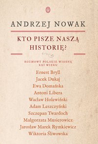 Kto pisze naszą historię? Rozmowy polskie wiosną XXI wieku - Andrzej Nowak - ebook