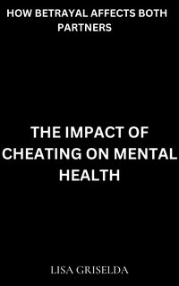 The Impact of Cheating on Mental Health - Lisa Griselda - ebook