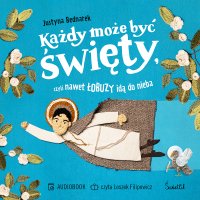 Każdy może być święty, czyli nawet łobuzy idą do nieba - Justyna Bednarek - audiobook