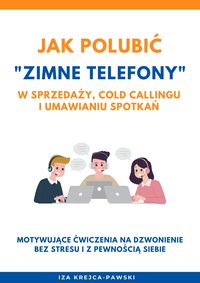 Jak polubić dzwonienie "na zimno" w sprzedaży, cold callingu i umawianiu spotkań - Izabela Krejca-Pawski - ebook