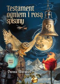 Testament ogniem i rosą spisany - Dorota Worobiec - ebook