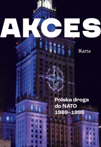 Akces. Polska droga do NATO 1989–1999  Akces. Polska droga do NATO 1989–1999 Akces. Polska droga do NATO 1989–1999 - Andrzej Turkowski - ebook