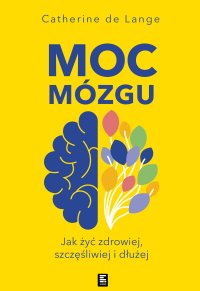 Moc mózgu.  Co robić, żeby mózg był zdrowy i szczęśliwy - Catherine de Lange - ebook