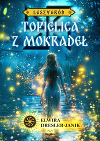 Topielica z mokradeł. Leszygród. Tom 2 - Elwira Dresler-Janik - ebook