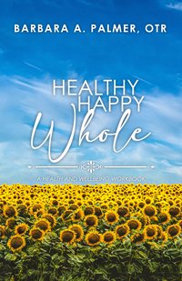 Healthy. Happy. Whole. A Health and Wellbeing Workbook - Barbara A Palmer - ebook