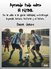 Aprende Todo Sobre. El Fútbol - Owen Jones - ebook