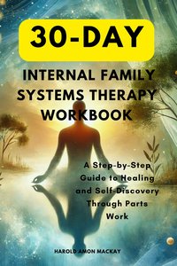 30-Day Internal Family Systems Therapy Workbook - Harold Amon MacKay - ebook