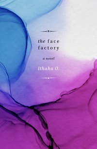 The Face Factory - Ithaka O. - ebook