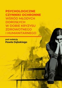 Psychologiczne czynniki ochronne wśród młodych dorosłych w dobie kryzysu zdrowotnego i humanitarnego - Opracowanie zbiorowe - ebook