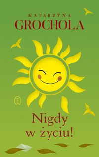 Nigdy w życiu! - Katarzyna Grochola - ebook