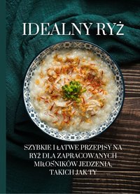 Idealny ryż: Szybkie i łatwe przepisy na ryż dla zapracowanych miłośników jedzenia, takich jak Ty - Marcus Grain - ebook