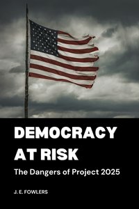 Democracy At Risk - J. E. Fowlers - ebook