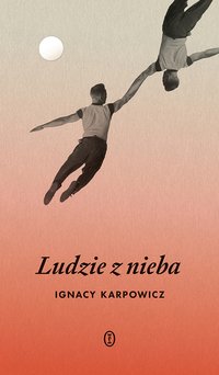 Ludzie z nieba - Ignacy Karpowicz - ebook