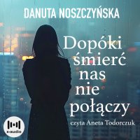 Dopóki śmierć nas nie połączy - Danuta Noszczyńska - audiobook