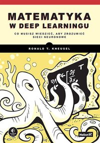 Matematyka w deep learningu. Co musisz wiedzieć, aby zrozumieć sieci neuronowe - Ronald T. Kneusel - ebook