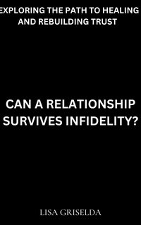 Can a Relationship Survive Infidelity? - Lisa Griselda - ebook