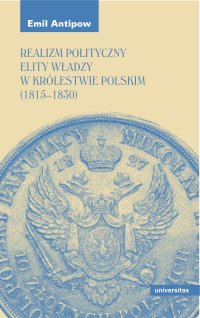 Realizm polityczny elity władzy w Królestwie Polskim (1815–1830) - Emil Antipow - ebook