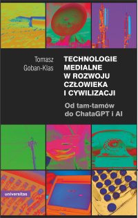 Technologie medialne w rozwoju człowieka i cywilizacji. Od tam-tamów do ChataGPT i AI - Tomasz Goban-Klas - ebook