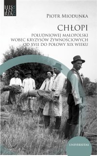 Chłopi południowej Małopolski wobec kryzysów żywnościowych od XVII do poł. XIX wieku - Piotr Miodunka - ebook