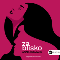 Za blisko - Anna Kulawik - audiobook