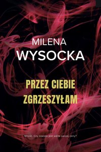 Przez ciebie zgrzeszyłam - Milena Wysocka - ebook