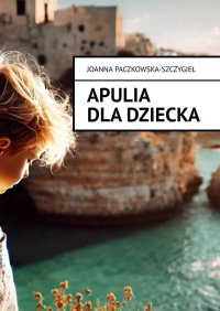 Apulia dla dziecka - Joanna Paczkowska-Szczygieł - ebook