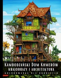 Kolorowanka Dla Dorosłych Kambodżański Dom Khmerów Krajobrazy i Architektura - Artful Palette - ebook