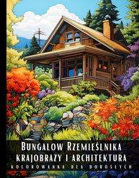 Kolorowanka Dla Dorosłych Bungalow Rzemieślnika Krajobrazy i Architektura - Artful Palette - ebook